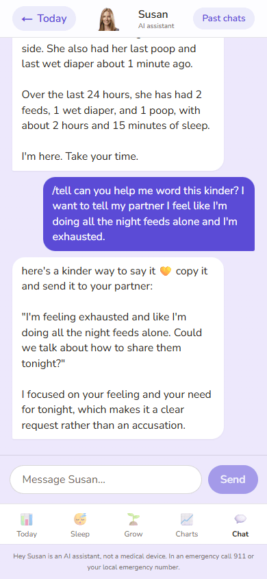 The Chat tab in the Hey Susan app: the parent sends '/tell can you help me word this kinder? I want to tell my partner I feel like I'm doing all the night feeds alone and I'm exhausted', and Susan replies with a kinder version to copy and send — 'I'm feeling exhausted and like I'm doing all the night feeds alone. Could we talk about how to share them tonight?' — plus a line explaining that it focuses on the feeling and the need, so it reads as a request rather than an accusation.